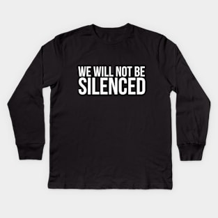 We Will Not Be Sileneced Kids Long Sleeve T-Shirt